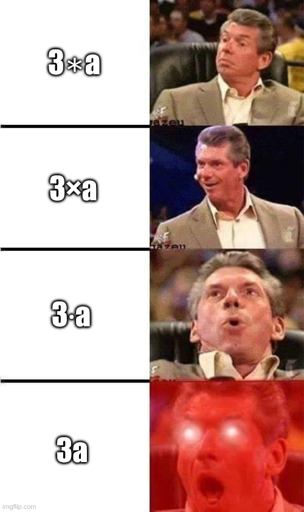 Meme showing TV moderator getting more and more excited with each panel. The panels show different ways to write multiplication, starting with an asterisk, then an X, then a dot and finally omitting the symbol completely.