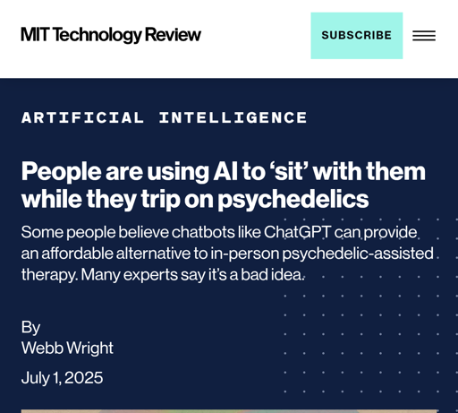 Image description: MIT technology review article "ARTIFICIAL INTELLIGENCE People are using AI to 'sit' with them while they trip on psychedelics"