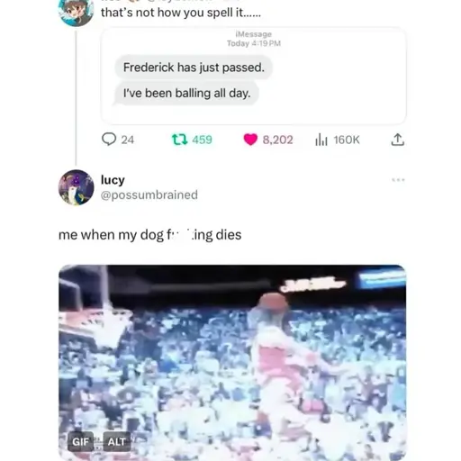 A Twitter post with the message "that's not how you spell it......" showing a screenshot of two text messages "Frederick has just passed." and "I've been balling all day.". The reply tweet shows the a deepfried GIF of what seems to be Michael Jordan dunking the ball with the text "me when my dog f***ing dies"